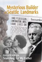 Mysterious Builder of Seattle Landmarks: Searching for My Father 1943478015 Book Cover