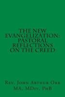 The New Evangelization: Pastoral Reflections on the Creed 149230803X Book Cover