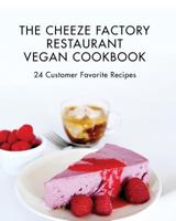 The Cheeze Factory Restaurant Vegan Cookbook: 24 Customer Favorite Recipes 1890648817 Book Cover