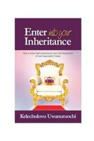 ENTER INTO YOUR INHERITANCE: How to inherit God's Promise for your life In spite of the harsh situations facing you 1982958308 Book Cover