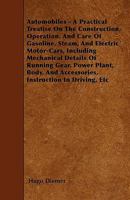 Automobiles: A Practical Treatise On The Construction, Operation, And Care Of Gasoline, Steam, And Electric Motorcars 1018157344 Book Cover