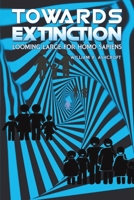 Towards Extinction: Looming Large for Homo Sapiens 1035858517 Book Cover