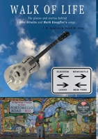 Walk Of Life: A walk through the places that inspired the songs and marked the history of Dire Straits and Mark Knopfler 1470995018 Book Cover