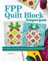 FPP Quilt Block Designer Guide: Foundation Paper Piecing Design Techniques, Quilt Block Planning, Pattern Development, and Creative Quilt-Making Solutions (Landauer) 163981180X Book Cover
