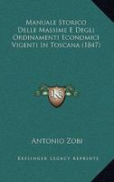 Manuale Storico Delle Massime E Degli Ordinamenti Economici Vigenti In Toscana... 1011258048 Book Cover