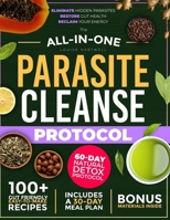 THE ALL-IN-ONE PARASITE CLEANSE PROTOCOL: The 60-Day Natural Detox Plan to Eliminate Hidden Parasites, Restore Gut Health, and Reclaim Your Energy — Without Harsh Chemicals or Expensive Supplements B0FPGDTGD9 Book Cover