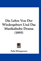 Die Lehre Von Der Wiedergeburt Und Das Musikalische Drama (1895) 1166725375 Book Cover