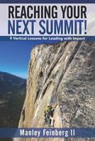 Reaching Your Next Summit!: 9 Vertical Lessons for Leading with Impact 1941870686 Book Cover