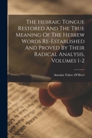 Hebraic Tongue Restored: And the True Meaning of the Hebrew Words Re-Established and Proved by Their Radical Analysis 1597312061 Book Cover