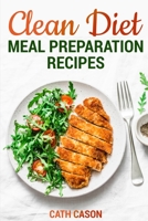 CLEAN DIET MEAL PREPARATION RECIPES B08HGR5FX8 Book Cover