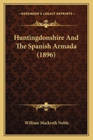 Huntingdonshire And The Spanish Armada (1896) 110409472X Book Cover
