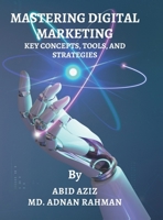 Mastering Digital Marketing: Key Concepts, Tools, and Strategies B0DT457QTL Book Cover