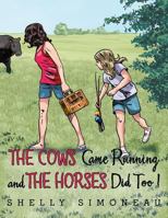 The Cows Came Running and the Horses Did Too! 1456731076 Book Cover