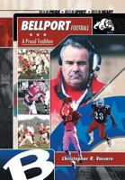 Bellport Football A Proud Tradition: Rich in Pride, Rich in Spirit, Rich in Heart 1441592563 Book Cover