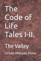 The Code of Life Tales I-II.: The Valley B0HFX55CZ6 Book Cover