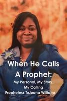 When He Calls a Prophet: My Personal, My Story, My Calling 1387093827 Book Cover