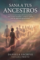 Sana a tus ancestros: Conecta con la fuerza de tus ancestros, sana el dolor heredado y rompe la cadena para las siguientes generaciones (Sanación del linaje) (Spanish Edition) B0HC6LNFXB Book Cover
