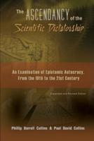 The Ascendancy of the Scientific Dictatorship: An Examination of Epistemic Autocracy, From the 19th to the 21st Century 1419639323 Book Cover
