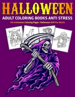 Halloween Adult Coloring Books Anti Stress : 100 Halloween Coloring Pages : Halloween Gift For Adults B08JF5K4W3 Book Cover