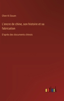 L'encre de chine, son histoire et sa fabrication: D'après des documents chinois (French Edition) 3385067499 Book Cover
