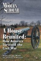 A House Reunited: How America Survived the Civil War (Modern Scholar) 1402566948 Book Cover