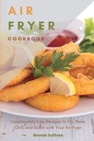 Air Fryer Cookbook: Amazingly Easy Recipes to Fry, Bake, Grill, and Roast with Your Air Fryer 1914128087 Book Cover