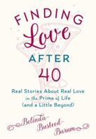 Finding Love After 40: Real Stories About Real Love in the Prime of Life (and a Little Beyond) 0999105906 Book Cover