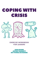 Coping with Crisis - Exercise Workbook for Leaders: How to Sustain Productivity, Morale, and Culture In a Disrupted Workplace B08W7SNNSK Book Cover