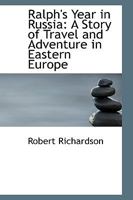 Ralph's Year in Russia: A Story of Travel and Adventure in Eastern Europe 052600407X Book Cover