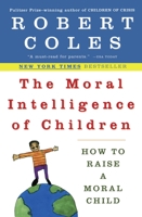 The Moral Intelligence of Children: How to Raise a Moral Child 067944811X Book Cover