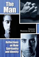 The Man: Reflections on Male Spirituality and Identity 0764822845 Book Cover