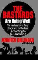 The Bastards Are Doing Well: The Inevitable Life of Being Black and Fatherless According to A.J. Jackson 1495941922 Book Cover