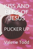 Kiss and Bliss of Jesus: Pucker Up 1092296743 Book Cover