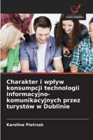 Charakter i wplyw konsumpcji technologii informacyjno-komunikacyjnych przez turystów w Dublinie (Polish Edition) 6206817350 Book Cover
