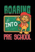 Roaring into Pre School: Pre-school Notebook for teachers students and parents 1081388021 Book Cover