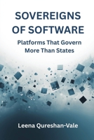 Sovereigns of Software: Platforms That Govern More Than States: Platforms That Govern More Than States B0GPLMKNT5 Book Cover