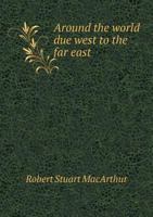 Around the World Due West to the Far East 1246821885 Book Cover