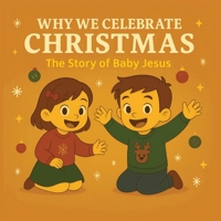 Why We Celebrate Christmas: The Story of Baby Jesus: story picture book | christmas story book | A Heartwarming Nativity Story for Children Ages 3–7 B0G5JJ2P91 Book Cover