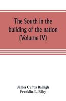 The South in the building of the nation: a history of the southern states designed to record the South's part in the making of the American nation; to ... and traditions of the southern people 9353805147 Book Cover