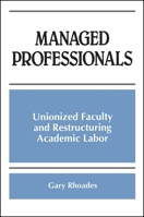 Managed Professionals: Unionized Faculty and Restructuring Academic Labor (S U N Y Series, Frontiers in Education) 0791437167 Book Cover