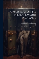 Cyclopedia Of Fire Prevention And Insurance: A General Reference Work 1175924849 Book Cover