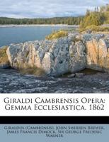 Giraldi Cambrensis Opera: Gemma Ecclesiastica. 1862 124805749X Book Cover