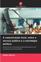 A comunicação local, entre o serviço público e a estratégia política (Portuguese Edition) 6209992560 Book Cover