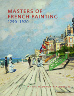 Masters of French Painting, 1290-1920: At the Wadsworth Atheneum 1904832938 Book Cover