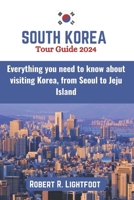 South Korea Tour Guide 2024: Everything you need to know about visiting Korea, from Seoul to Jeju Island (with maps and pictures) B0CQ5JX1J6 Book Cover