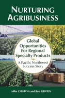 Nurturing Agribusiness: Global Opportunities for Regional Specialty Products: A Pacific Northwest Success Story 1735034177 Book Cover