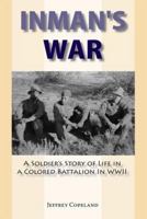 Inman's War: A Soldier's Story of Life in a Colored Battalion in WWII 155778860X Book Cover