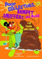 Poop Collectors, Armpit Sniffers, and More: The Yucky Jobs Book 0766033163 Book Cover