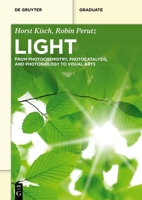 Light: From Photochemistry, Photocatalysis, and Photobiology to Visual Arts (De Gruyter Textbook) 3111029344 Book Cover