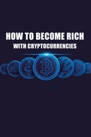 How To Become Rich With Cryptocurrencies: Crypto Investing, Cryptocurrencies Trading, Bitcoin, Ethereum, Trading Cryptocurrencies, Making Money With Cryptocurrencies B0928FYRW3 Book Cover